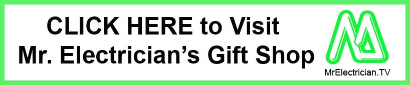 CLICK HERE to Visit Mr. Electrician's Gift Shop